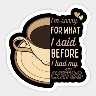 I'm sorry for what I said before I had my coffee - funny design for coffee lovers Sticker